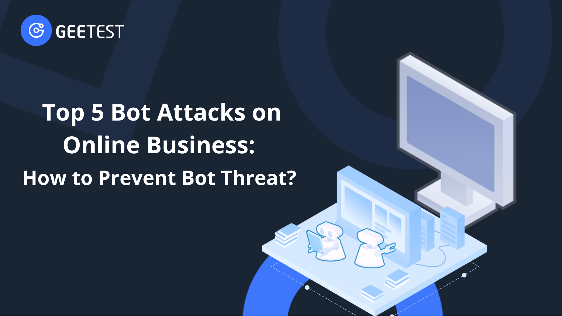 Top 5 Bot Attacks on Online Business How to Prevent Bot Threat?